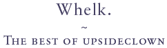 Whelk. The best of Upsideclown